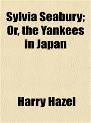 Sylvia Seabury; Or, the Yankees in Japan,1152492411,9781152492417