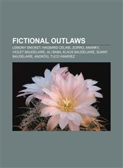 Fictional outlaws Lemony Snicket, Hagbard Celine, Zorro, Anarky, Violet Baudelaire, Ali Baba, Klaus Baudelaire, Sunny Baudelaire, Andróg,1156669731,9781156669730