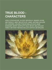 True Blood - Characters Adele Stackhouse, Alcide Herveaux, Amanda Jayne, Amy Burley, Andy Bellefleur, Anne, Antonia Gavilán de Logroño, Arlene Fowler Bellefleur, Bank manager, Barry, Bartlett Hale, Becky, Bellefleur Family, Bethany Newlin, Beulah Carter,,123467873X,9781234678739