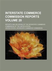 Interstate Commerce Commission reports Volume 20; reports and decisions of the Interstate Commerce Commission of the United States,1153885344,9781153885348