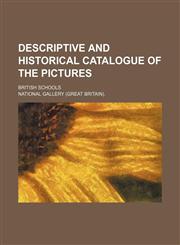 Descriptive and historical catalogue of the pictures; British schools,1159407436,9781159407438