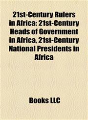 21st-Century Rulers in Africa 21st-Century Heads of Government in Africa, 21st-Century National Presidents in Africa,1158146477,9781158146475