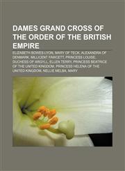 Dames Grand Cross of the Order of the British Empire Elizabeth Bowes-Lyon, Mary of Teck, Alexandra of Denmark, Millicent Fawcett,1155698428,9781155698427
