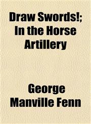 Draw Swords!; In the Horse Artillery,1152242954,9781152242951