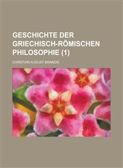 Geschichte Der Griechisch-Romischen Philosophie (1 ),123454704X,9781234547042