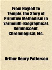 From Hayloft to Temple. the Story of Primitive Methodism in Yarmouth; Biographical, Reminiscent, Chronological, Etc.,1152252151,9781152252158