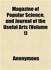 Magazine of Popular Science, and Journal of the Useful Arts (Volume 1),1152398792,9781152398795