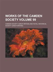 Works of the Camden Society Volume 99,1236776704,9781236776709