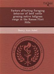 Factors affecting foraging behavior of beef cattle grazing native tallgrass range in the Kansas Flint Hills.,1249063795,9781249063797