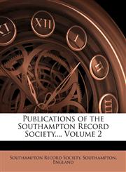 Publications of the Southampton Record Society..., Volume 2,1141102730,9781141102730