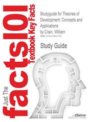 Studyguide for Theories of Development Concepts and Applications by Crain, William, ISBN 9780205810468,1478431784,9781478431787