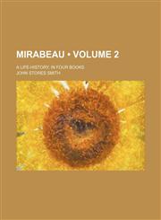 Mirabeau (Volume 2); A Life-History, in Four Books,1150081236,9781150081231
