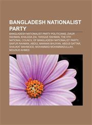 Bangladesh Nationalist Party Bangladesh Nationalist Party politicians, Ziaur Rahman, Khaleda Zia, Tarique Rahman,1155425898,9781155425894