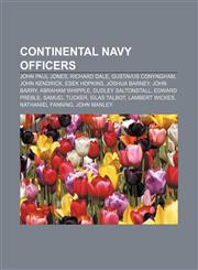 Continental Navy officers John Paul Jones, Richard Dale, Gustavus Conyngham, John Kendrick, Esek Hopkins, Joshua Barney, John Barry,1155341996,9781155341996
