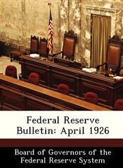 Federal Reserve Bulletin April 1926,1288428219,9781288428212