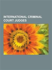 International Criminal Court Judges Adrian Fulford, Akua Kuenyehia, Anita U Acka, Anthony Carmona, Bruno Cotte, Chile Eboe-Osuji, Chris Van Den Wynga,1230545549,9781230545547