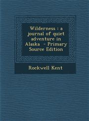 Wilderness A Journal of Quiet Adventure in Alaska - Primary Source Edition,1295512262,9781295512263