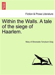 Within the Walls. a Tale of the Siege of Haarlem.,1240880707,9781240880706