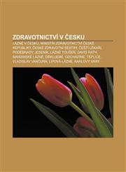 Zdravotnictví v Česku Lázně v Česku, Ministři zdravotnictví České republiky, České zdravotní sestry, Čeští lékaři, Poděbrady, Jeseník,1233326538,9781233326532