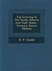 Fig Growing In The South Atlantic And Gulf States - Primary Source Edition,1293069884,9781293069882