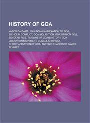 History of Goa Vasco da Gama, 1961 Indian annexation of Goa, Bicholim conflict, Goa Inquisition, Goa Opinion Poll, Seydi Ali Reis, Timeline of Goan history, Goa liberation movement, Cuncolim Revolt, Christianisation of Goa,1157657796,9781157657798