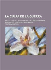 La Culpa de La Guerra; Artículos Publicados En "El Día" En Contestación Á La Memoria Del Directorio Nacionalista,1235205142,9781235205149