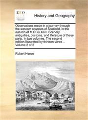 Observations made in a journey through the western counties of Scotland, in the autumn of M.DCC.XCII. Scenery, antiquities, customs, and literature of these parts. In two volumes. The second edition.Illustrated by thirteen views .. Volume 2 of 2,1171020546,9781171020547
