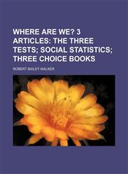 Where are we?;  3 articles The three tests Social statistics Three choice books,1154561356,9781154561357