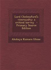 Lord Chelmsford's Viceroyalty; A Critical Survey - Primary Source Edition,1289625484,9781289625481
