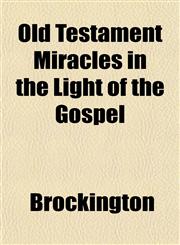 Old Testament Miracles in the Light of the Gospel,1152218158,9781152218154