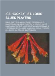 Ice Hockey - St. Louis Blues players Ľuboš Bartečko, Aaron Downey, Ab DeMarco, Jr., Adam Creighton, Alexei Gusarov, Al Arbour, André Doré, André Dupont, Andre Boudrias, Aris Brimanis, B. J. Crombeen, Barry Gibbs, Ben Bishop, Bernie Federko, Bill Baker,123481661X,9781234816612