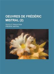 Oeuvres de Frederic Mistral; Texte Et Traduction (2 ),115356064X,9781153560641