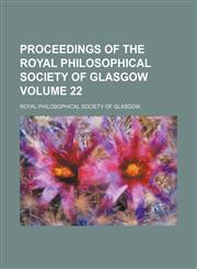 Proceedings of the Royal Philosophical Society of Glasgow Volume 22,1130233995,9781130233995