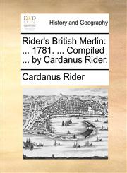 Rider's British Merlin ... 1781. ... Compiled ... by Cardanus Rider.,1170141811,9781170141816