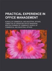 Practical Experience in Office Management; Bureau of Commercial and Industrial Affairs, Committee of Operating Office Managers,1154567400,9781154567403