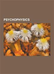 Psychophysics Absolute Threshold, Abx Test, Adaptive Comparative Judgement, Contrast Effect, Coriolis Effect (Perception), Detection,1230615016,9781230615011