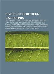 Rivers of Southern California Aliso Creek, Santa Ana River, Colorado River, San Juan Creek, Los Angeles River, Arroyo Seco, San Gabriel River,1233117688,9781233117680