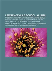 Lawrenceville School alumni Frederick Buechner, Michael Eisner, Lawrenceville School, Turki bin Faisal Al Saud, Samuel D. Gross, David Lockton,1155457935,9781155457932