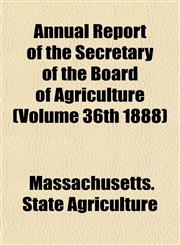 Annual Report of the Secretary of the Board of Agriculture (Volume 36th 1888),1153445263,9781153445269