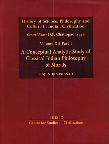 A Conceptual-Analytic Study of Classical Indian Philosophy of Morals Vol. XII, Part I 1st Edition,8180695441,9788180695445