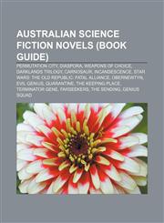 Australian science fiction novels (Book Guide) Permutation City, Diaspora, Weapons of Choice, Darklands Trilogy, Carnosaur, Incandescence,1155810600,9781155810607