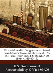 Financial Audit Congressional Award Foundation's Financial Statements for the Fiscal Year Ended September 30, 1994: Aimd-95-172,1289252424,9781289252427