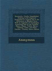 Documents, Chiefly Unpublished, Relating to the Huguenot Emigration to Virginia and to the Settlement at Manakin-Town With an Appendix of Genealogies, Presenting Data of the Fontaine, Maury, Dupuy, Trabue, Marye, Chastain, Cocke, and Other Families - Pri,1295772280,9781295772285