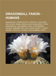 Dragonball Fanon - Humans Dragon Ball: Raging Blast 5, Android 4, Anti-Goku, Anti-Vegeta, Banna, Bean, Bulma, Bulma Brief, Force Kamehameha, Goku(DBRB5), Goku, Goten(DBRB5), Holden, Janbemba Itaci, Ran, Super Saiyan 11, Super Saiyan 5,1234787482,9781234787486
