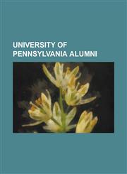 University of Pennsylvania Alumni Mark B. Cohen, List of University of Pennsylvania People, Ezra Pound, Noam Chomsky, Arlen Specter, William Henry Ha,1230697144,9781230697147