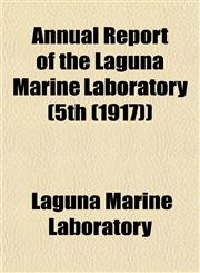 Annual Report of the Laguna Marine Laboratory (5th (1917)),1153282763,9781153282765