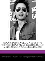 Heavy Viewing, Vol. 26 A Look into the ABC Shows My So-Called Life, The Mod Squad, NYPD Blue, and More,111758562X,9781117585628