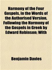 Harmony of the Four Gospels, in the Words of the Authorised Version, Following the Harmony of the Gospels in Greek by Edward Robinson; With,1152537563,9781152537569