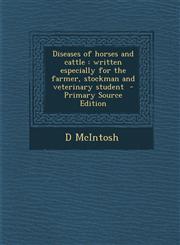 Diseases of Horses and Cattle Written Especially for the Farmer, Stockman and Veterinary Student,128758781X,9781287587811