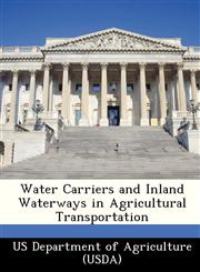 Water Carriers and Inland Waterways in Agricultural Transportation,1249318343,9781249318347
